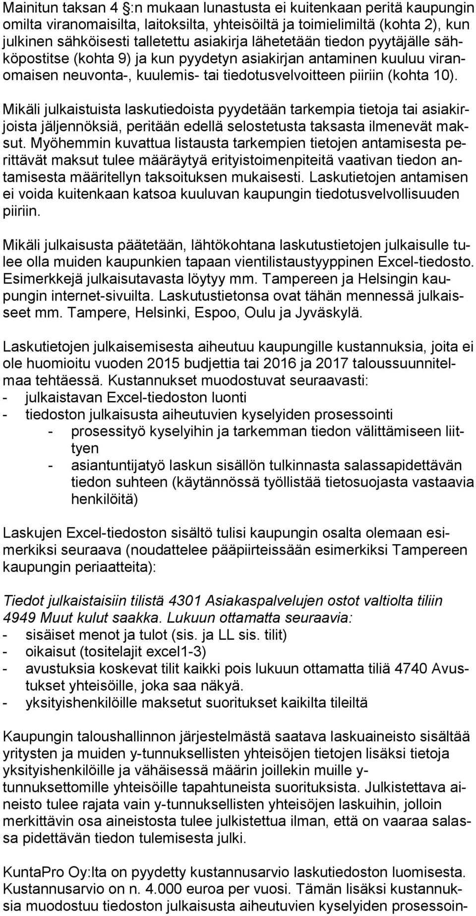 Mikäli julkaistuista laskutiedoista pyydetään tarkempia tietoja tai asiakirjoista jäljennöksiä, peritään edellä selostetusta taksasta ilmenevät maksut.