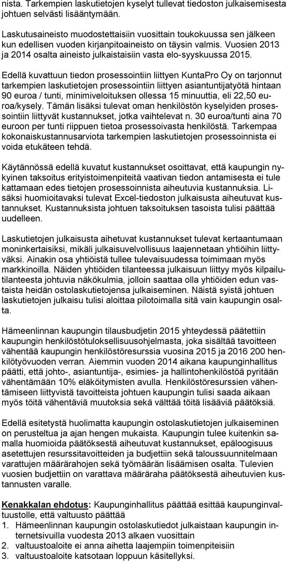 Vuosien 2013 ja 2014 osalta aineisto julkaistaisiin vasta elo-syyskuussa 2015.