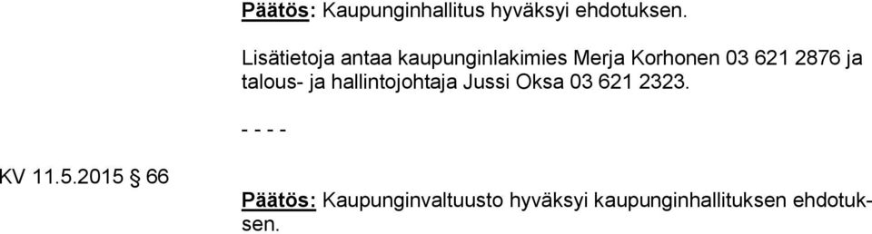 ja talous- ja hallintojohtaja Jussi Oksa 03 621 2323.