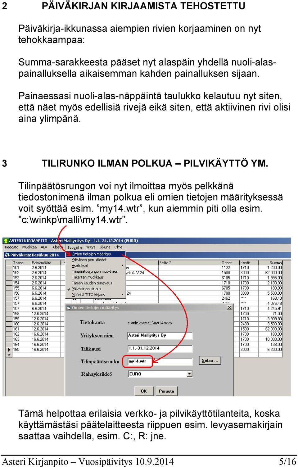 3 TILIRUNKO ILMAN POLKUA PILVIKÄYTTÖ YM. Tilinpäätösrungon voi nyt ilmoittaa myös pelkkänä tiedostonimenä ilman polkua eli omien tietojen määrityksessä voit syöttää esim. my14.