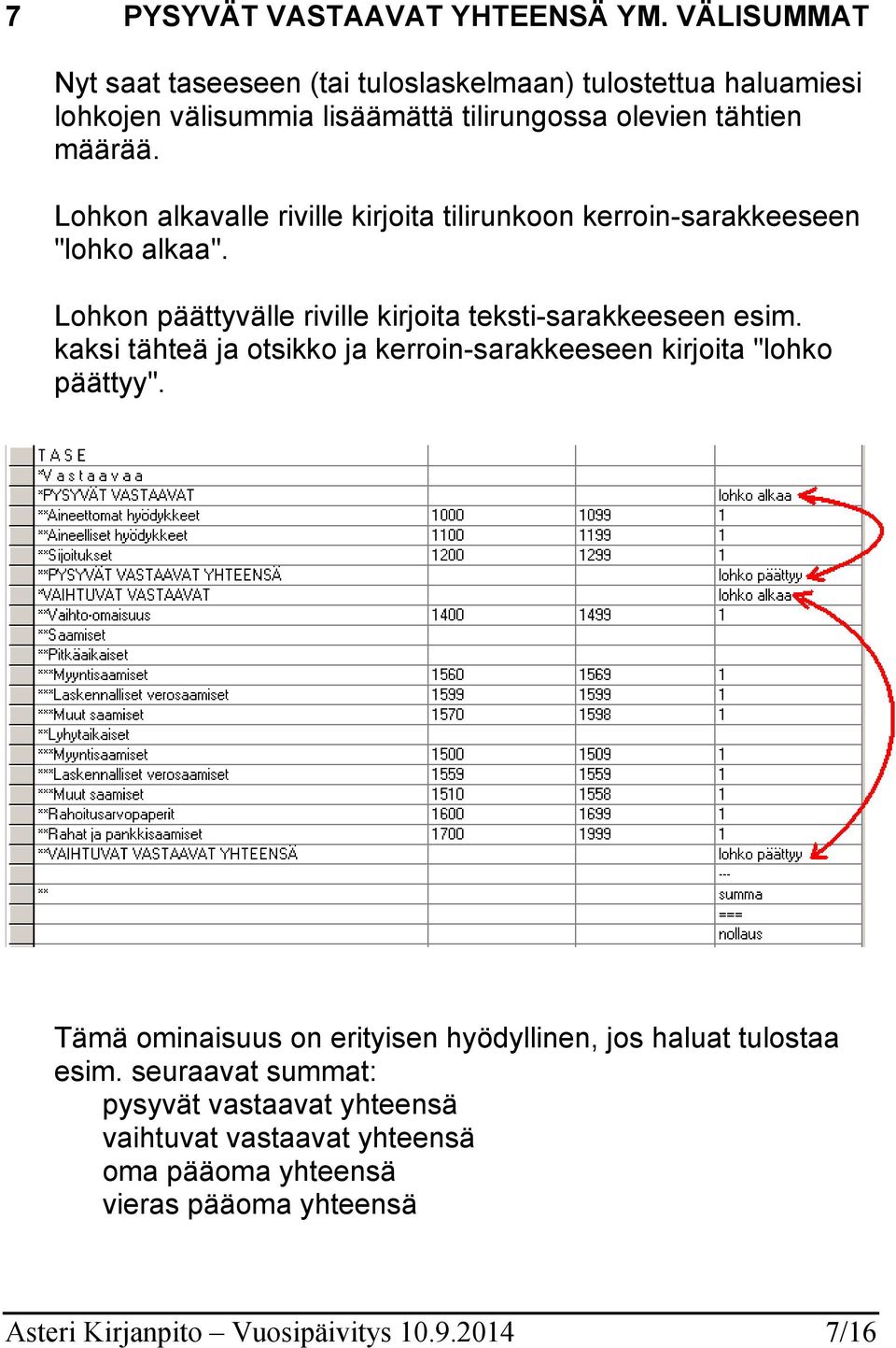 Lohkon alkavalle riville kirjoita tilirunkoon kerroin-sarakkeeseen "lohko alkaa". Lohkon päättyvälle riville kirjoita teksti-sarakkeeseen esim.