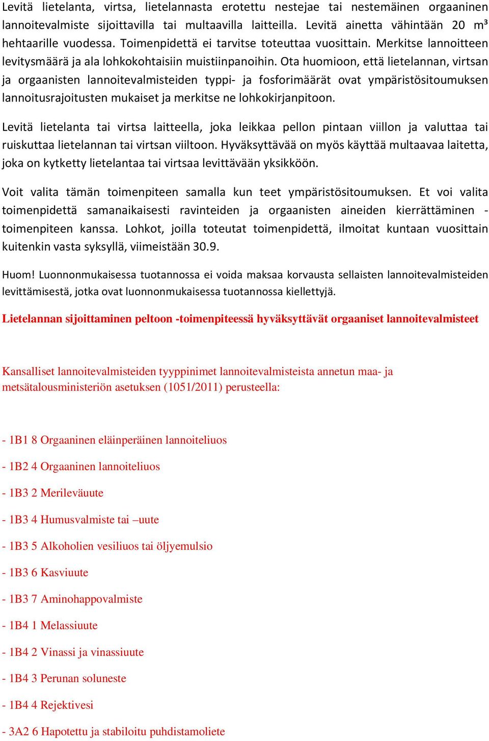 Ota huomioon, että lietelannan, virtsan ja orgaanisten lannoitevalmisteiden typpi- ja fosforimäärät ovat ympäristösitoumuksen lannoitusrajoitusten mukaiset ja merkitse ne lohkokirjanpitoon.