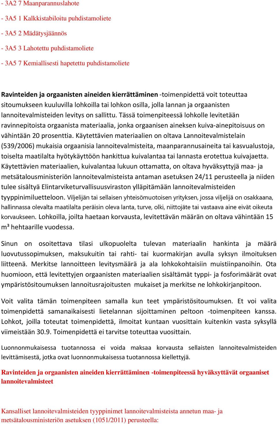 Tässä toimenpiteessä lohkolle levitetään ravinnepitoista orgaanista materiaalia, jonka orgaanisen aineksen kuiva-ainepitoisuus on vähintään 20 prosenttia.