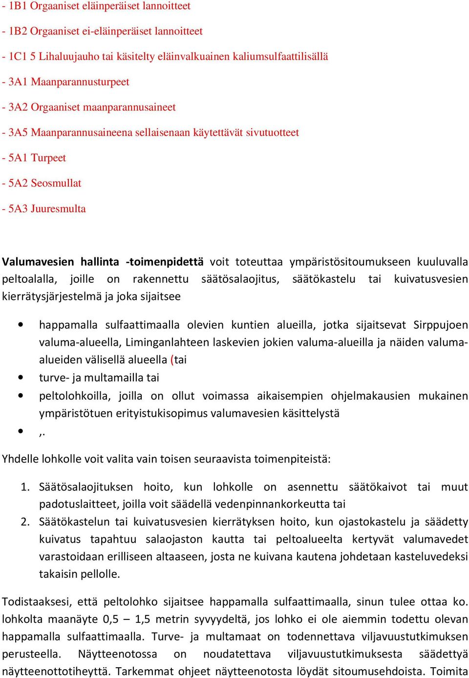 ympäristösitoumukseen kuuluvalla peltoalalla, joille on rakennettu säätösalaojitus, säätökastelu tai kuivatusvesien kierrätysjärjestelmä ja joka sijaitsee happamalla sulfaattimaalla olevien kuntien