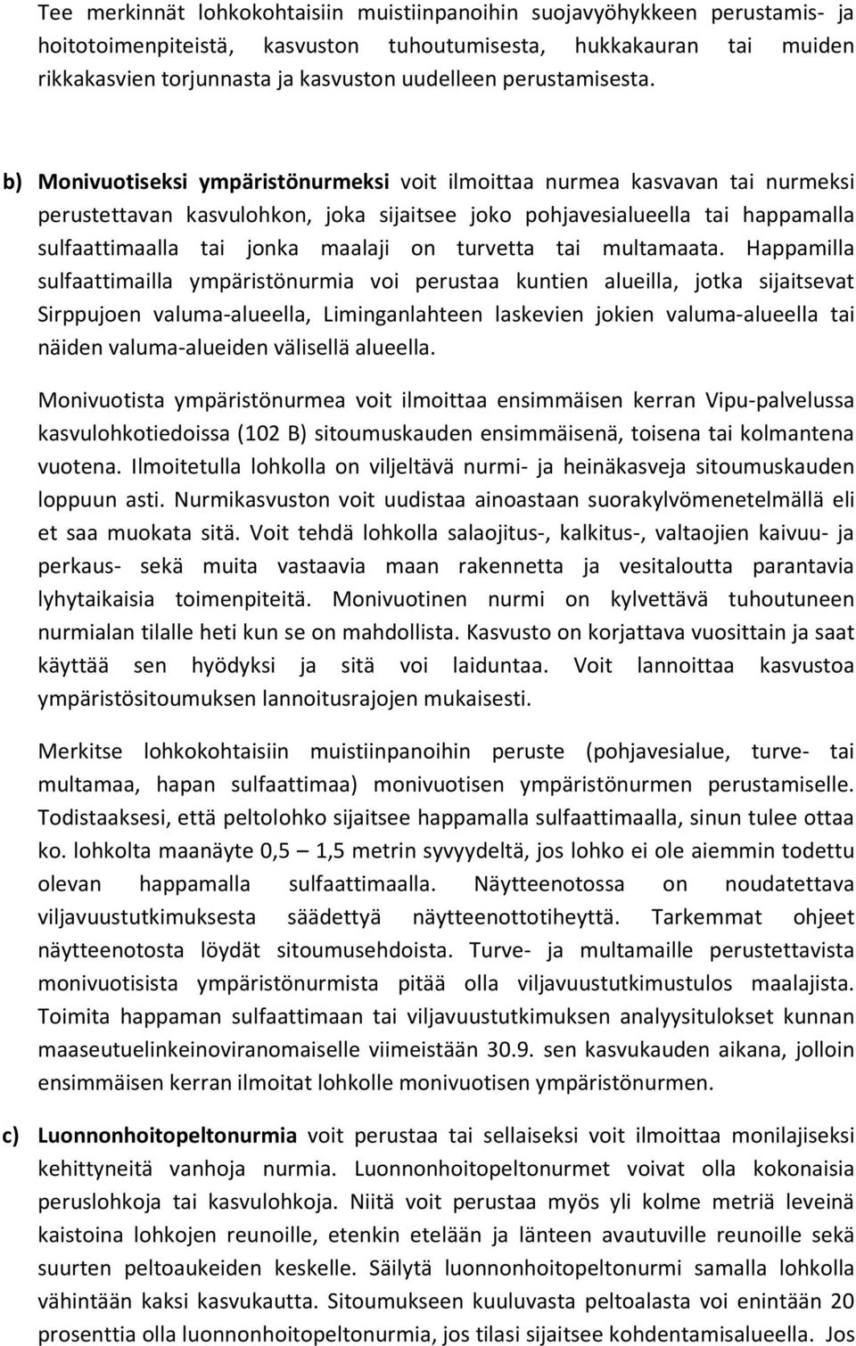 b) Monivuotiseksi ympäristönurmeksi voit ilmoittaa nurmea kasvavan tai nurmeksi perustettavan kasvulohkon, joka sijaitsee joko pohjavesialueella tai happamalla sulfaattimaalla tai jonka maalaji on