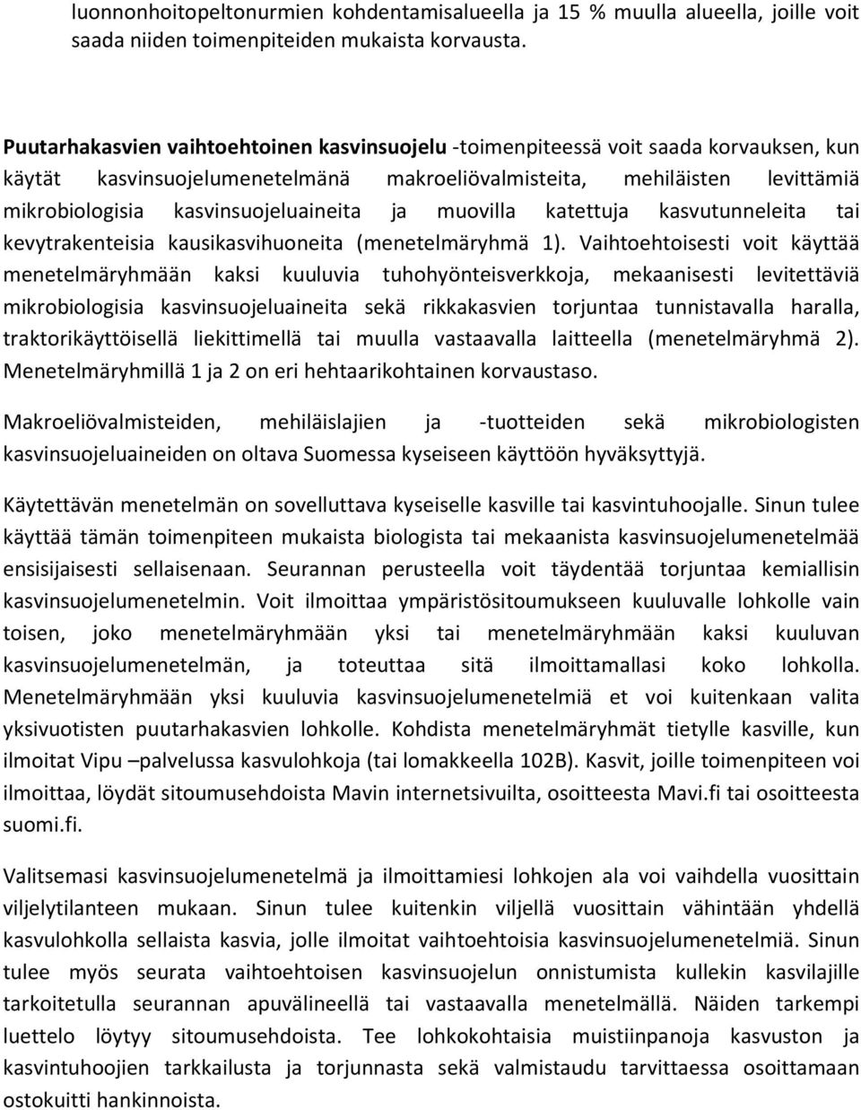 kasvinsuojeluaineita ja muovilla katettuja kasvutunneleita tai kevytrakenteisia kausikasvihuoneita (menetelmäryhmä 1).