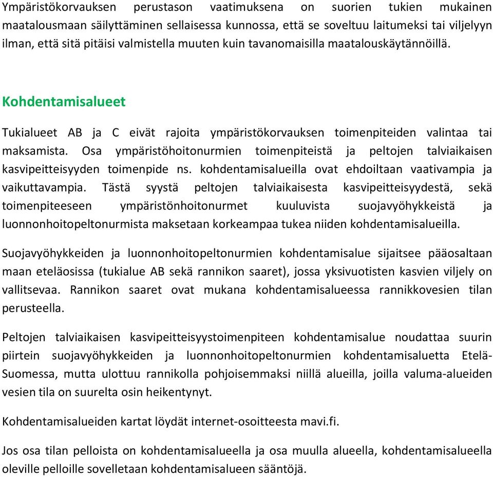 Osa ympäristöhoitonurmien toimenpiteistä ja peltojen talviaikaisen kasvipeitteisyyden toimenpide ns. kohdentamisalueilla ovat ehdoiltaan vaativampia ja vaikuttavampia.