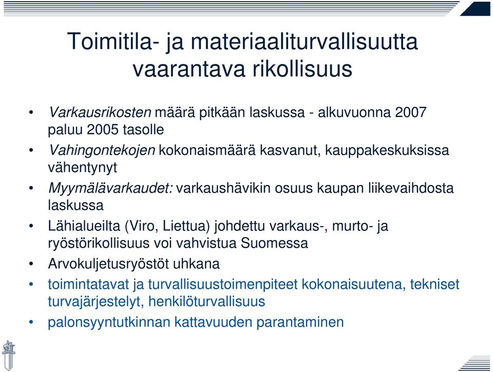 laskussa Lähialueilta (Viro, Liettua) johdettu varkaus-, murto- ja ryöstörikollisuus voi vahvistua Suomessa Arvokuljetusryöstöt uhkana