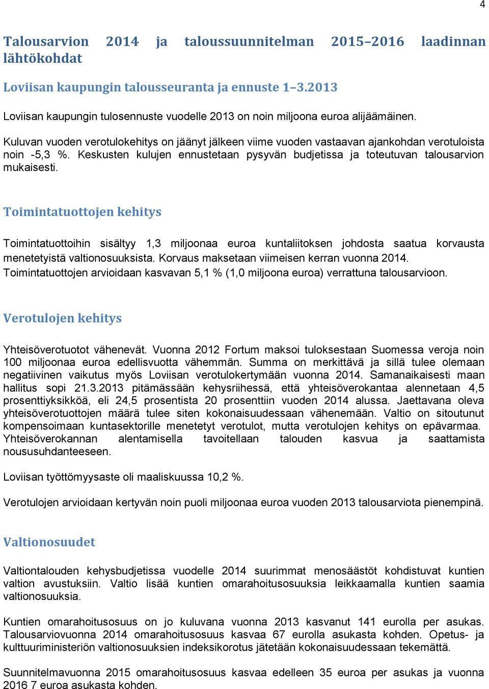 Keskusten kulujen ennustetaan pysyvän budjetissa ja toteutuvan talousarvion mukaisesti.