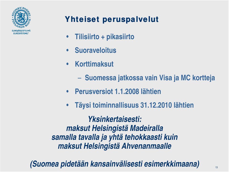 12.2010 lähtien Yksinkertaisesti: maksut Helsingistä Madeiralla samalla tavalla ja yhtä