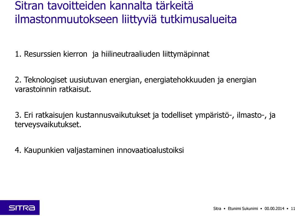 Teknologiset uusiutuvan energian, energiatehokkuuden ja energian varastoinnin ratkaisut. 3.