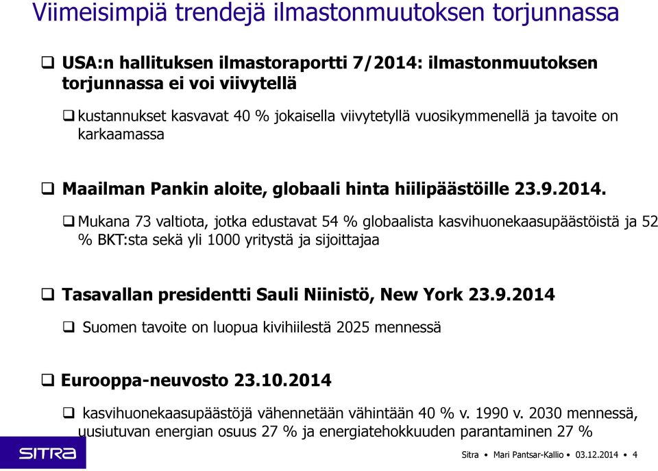 Mukana 73 valtiota, jotka edustavat 54 % globaalista kasvihuonekaasupäästöistä ja 52 % BKT:sta sekä yli 1000 yritystä ja sijoittajaa Tasavallan presidentti Sauli Niinistö, New York 23.9.