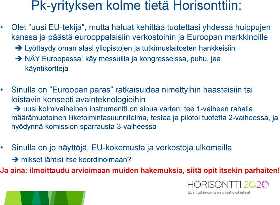 loistavin konsepti avainteknologioihin uusi kolmivaiheinen instrumentti on sinua varten: tee 1-vaiheen rahalla määrämuotoinen liiketoimintasuunnitelma, testaa ja pilotoi tuotetta 2-vaiheessa, ja