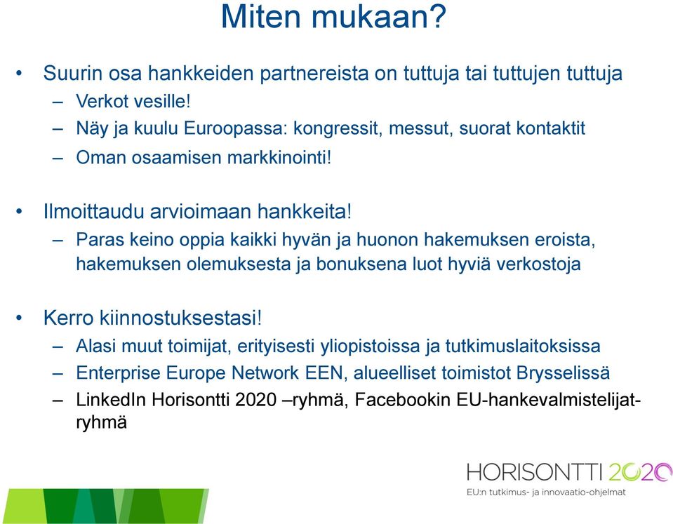 Paras keino oppia kaikki hyvän ja huonon hakemuksen eroista, hakemuksen olemuksesta ja bonuksena luot hyviä verkostoja Kerro kiinnostuksestasi!