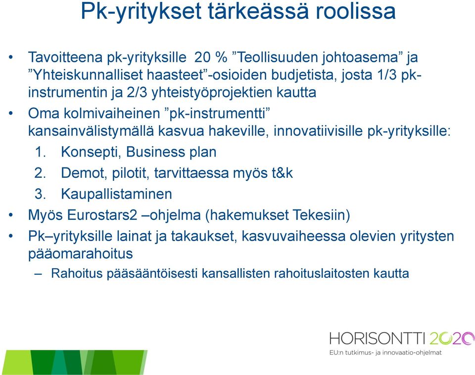 pk-yrityksille: 1. Konsepti, Business plan 2. Demot, pilotit, tarvittaessa myös t&k 3.