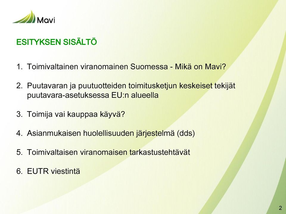 puutavara-asetuksessa EU:n alueella 3. Toimija vai kauppaa käyvä? 4.