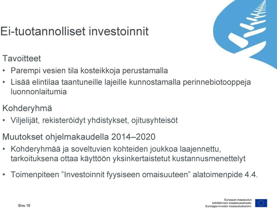 ojitusyhteisöt Muutokset ohjelmakaudella 2014 2020 Kohderyhmää ja soveltuvien kohteiden joukkoa laajennettu,