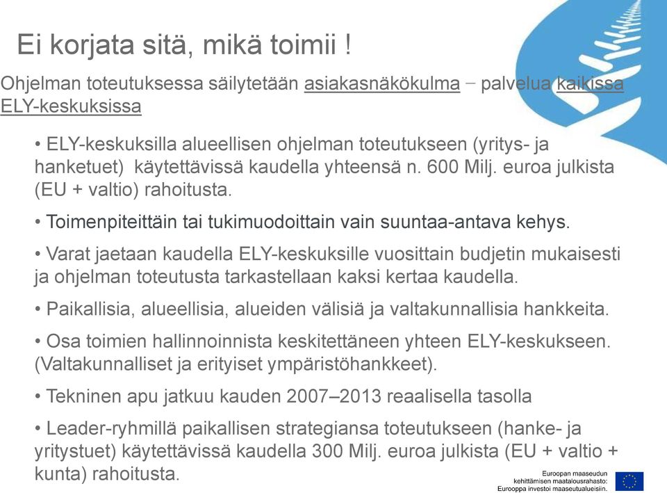 600 Milj. euroa julkista (EU + valtio) rahoitusta. Toimenpiteittäin tai tukimuodoittain vain suuntaa-antava kehys.