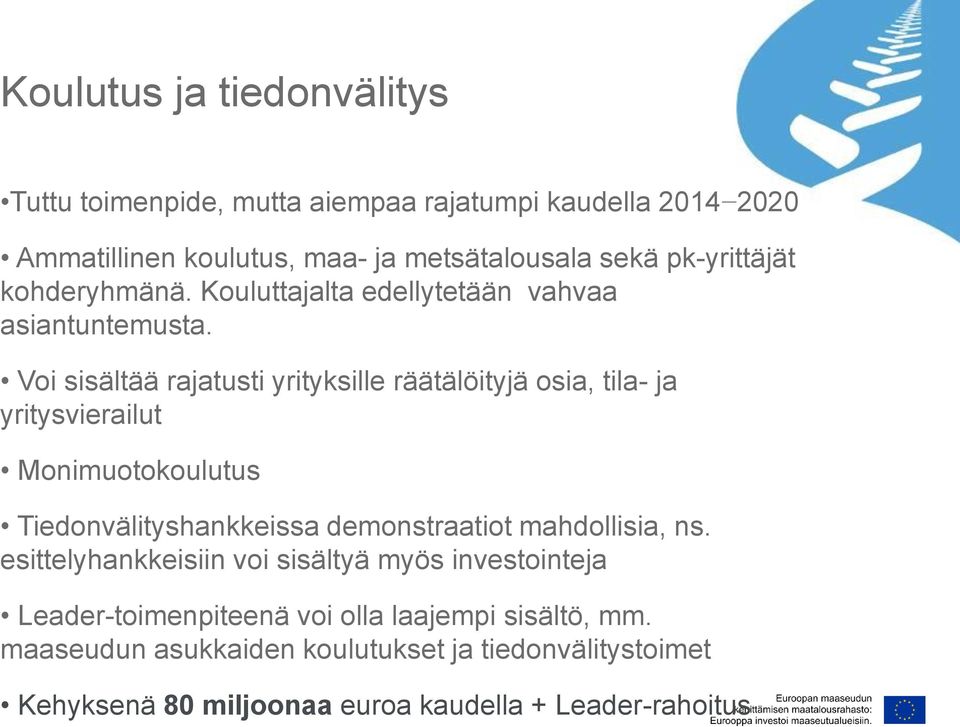 Voi sisältää rajatusti yrityksille räätälöityjä osia, tila- ja yritysvierailut Monimuotokoulutus Tiedonvälityshankkeissa demonstraatiot