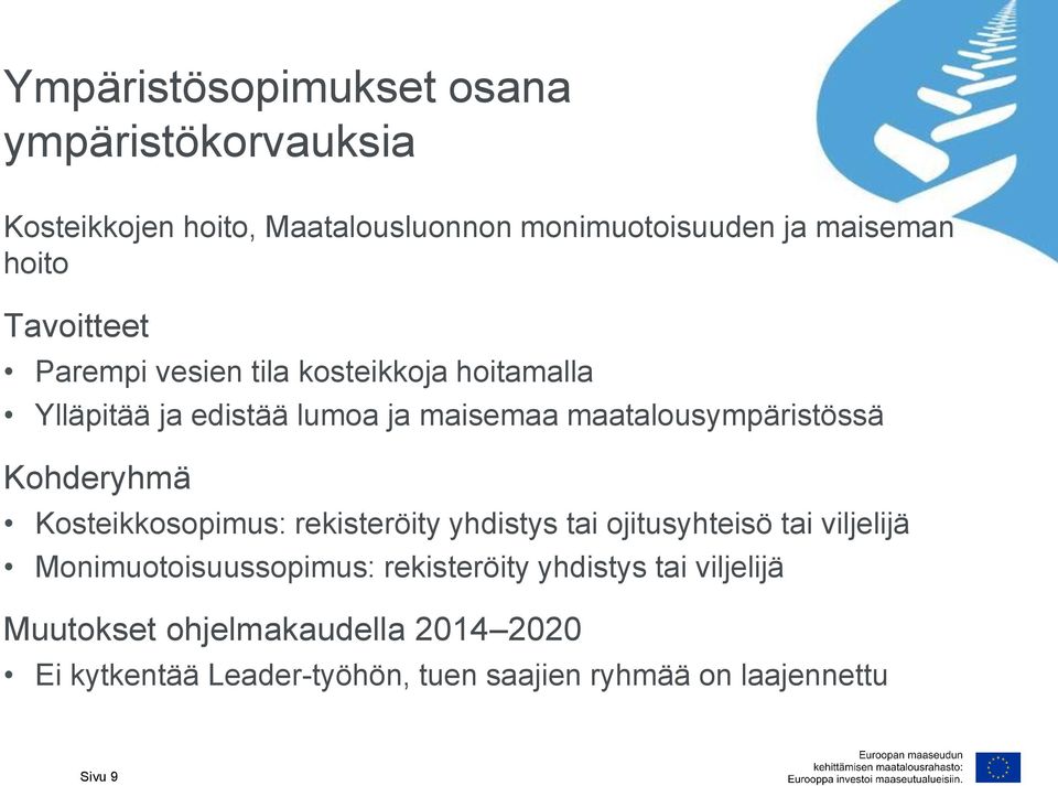 Kohderyhmä Kosteikkosopimus: rekisteröity yhdistys tai ojitusyhteisö tai viljelijä Monimuotoisuussopimus: rekisteröity