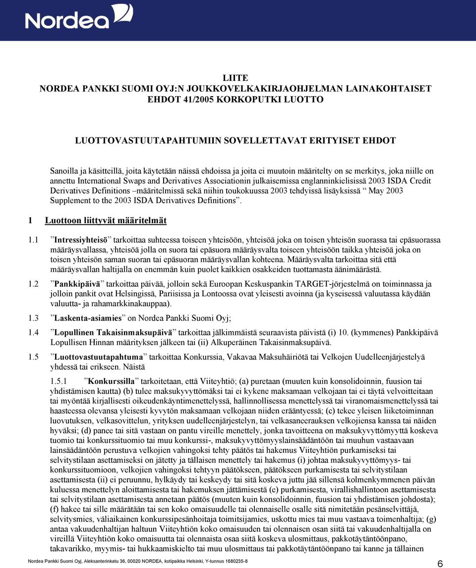 Definitions määritelmissä sekä niihin toukokuussa 2003 tehdyissä lisäyksissä May 2003 Supplement to the 2003 ISDA Derivatives Definitions. 1 Luottoon liittyvät määritelmät 1.