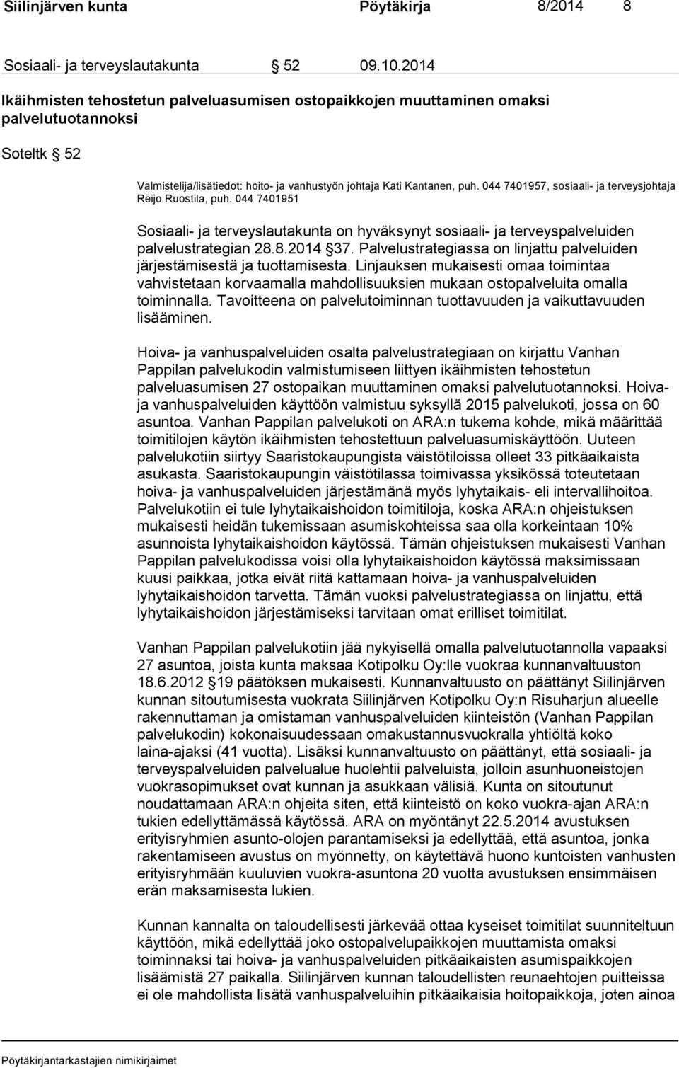 044 7401957, sosiaali- ja terveysjohtaja Reijo Ruostila, puh. 044 7401951 Sosiaali- ja terveyslautakunta on hyväksynyt sosiaali- ja terveyspalveluiden palvelustrategian 28.8.2014 37.