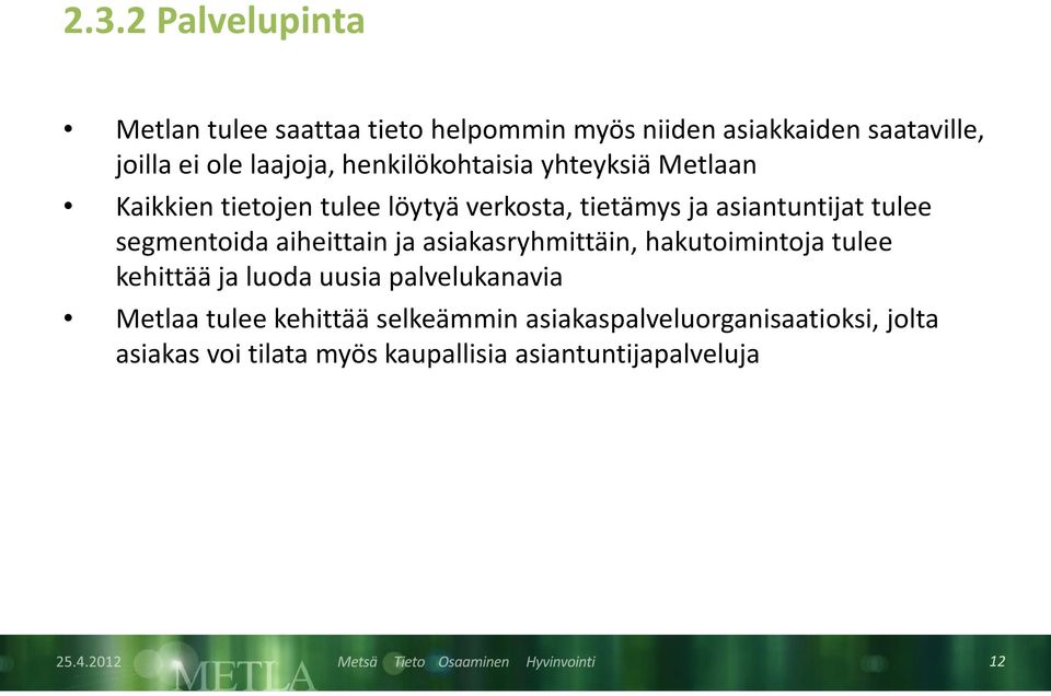 tulee segmentoida aiheittain ja asiakasryhmittäin, hakutoimintoja tulee kehittää ja luoda uusia palvelukanavia