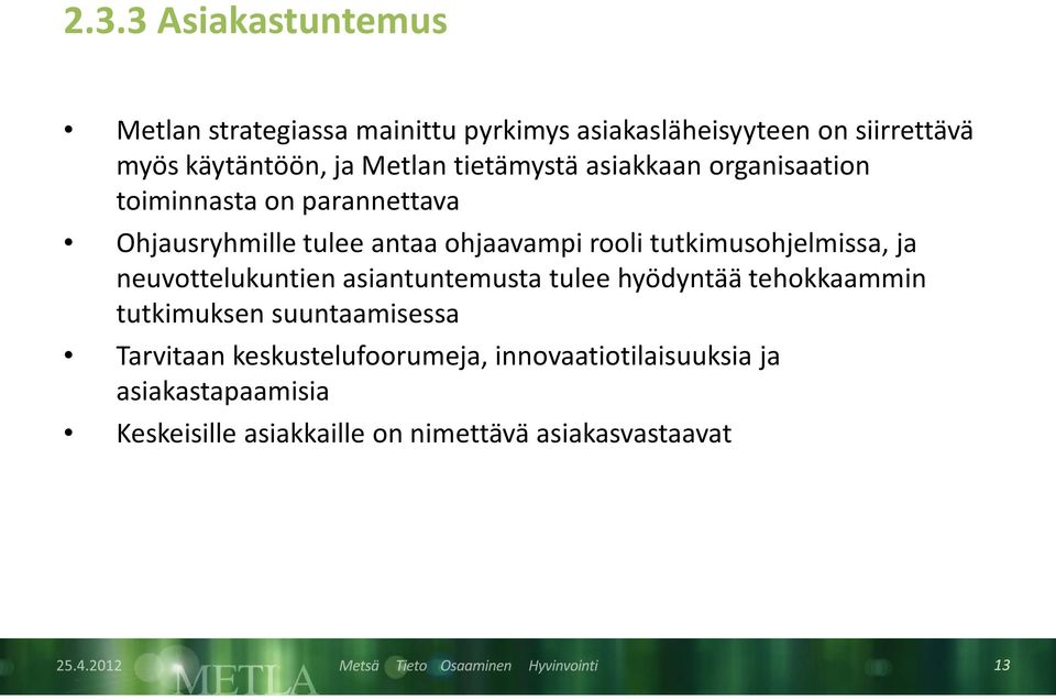 tutkimusohjelmissa, ja neuvottelukuntien asiantuntemusta tulee hyödyntää tehokkaammin tutkimuksen suuntaamisessa