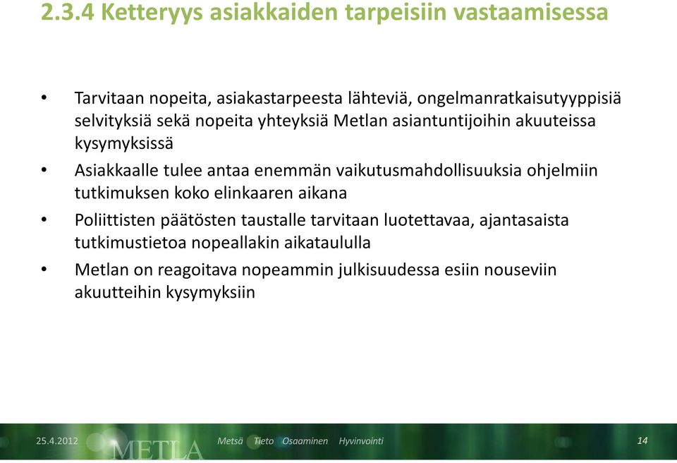 vaikutusmahdollisuuksia ohjelmiin tutkimuksen koko elinkaaren aikana Poliittisten päätösten taustalle tarvitaan luotettavaa,