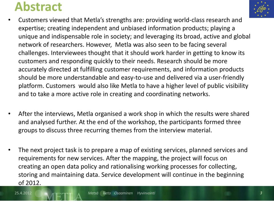 Interviewees thought that it should work harder in getting to know its customers and responding quickly to their needs.