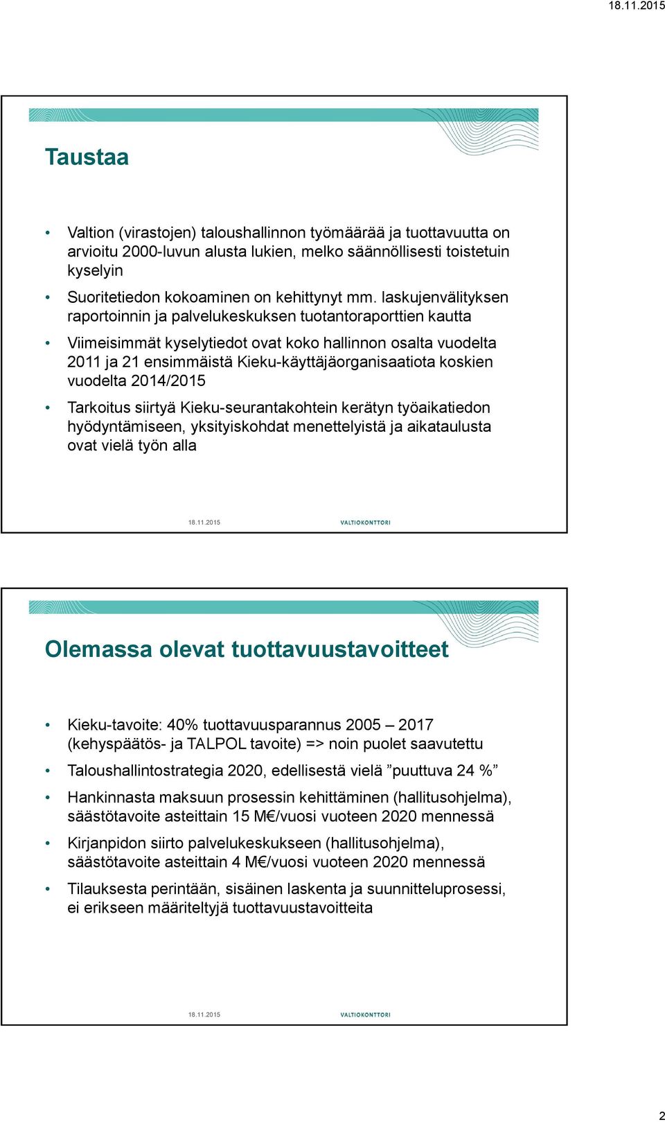 vuodelta 2014/2015 Tarkoitus siirtyä Kieku-seurantakohtein kerätyn työaikatiedon hyödyntämiseen, yksityiskohdat menettelyistä ja aikataulusta ovat vielä työn alla Olemassa olevat tuottavuustavoitteet