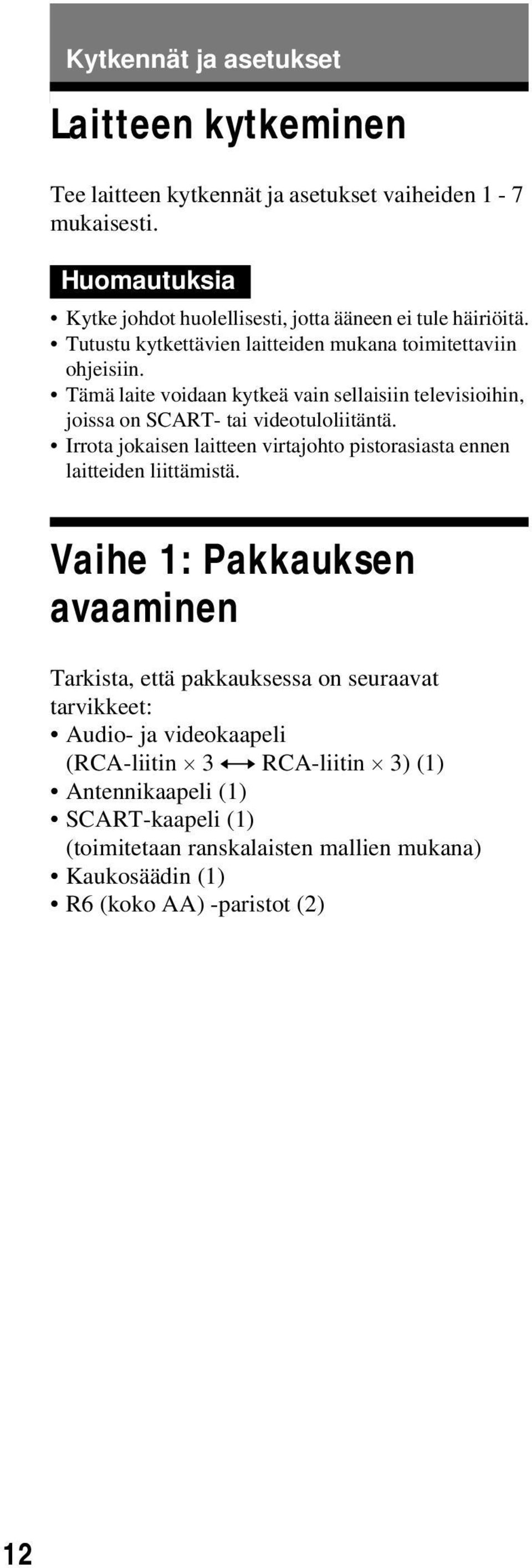 Tämä laite voidaan kytkeä vain sellaisiin televisioihin, joissa on SCART- tai videotuloliitäntä.