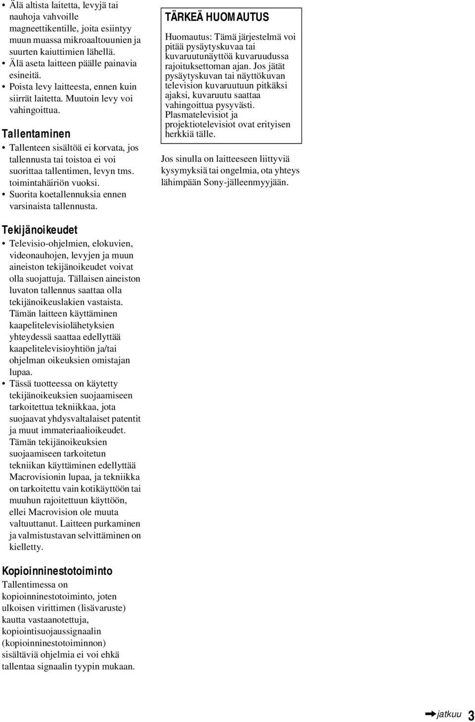 toimintahäiriön vuoksi. Suorita koetallennuksia ennen varsinaista tallennusta.
