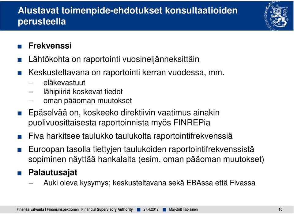 eläkevastuut lähipiiriä koskevat tiedot oman pääoman muutokset Epäselvää on, koskeeko direktiivin vaatimus ainakin puolivuosittaisesta