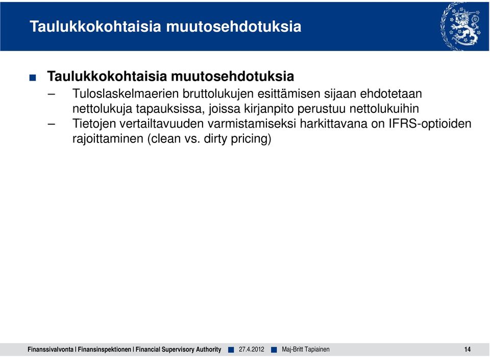 tapauksissa, joissa kirjanpito perustuu nettolukuihin Tietojen vertailtavuuden