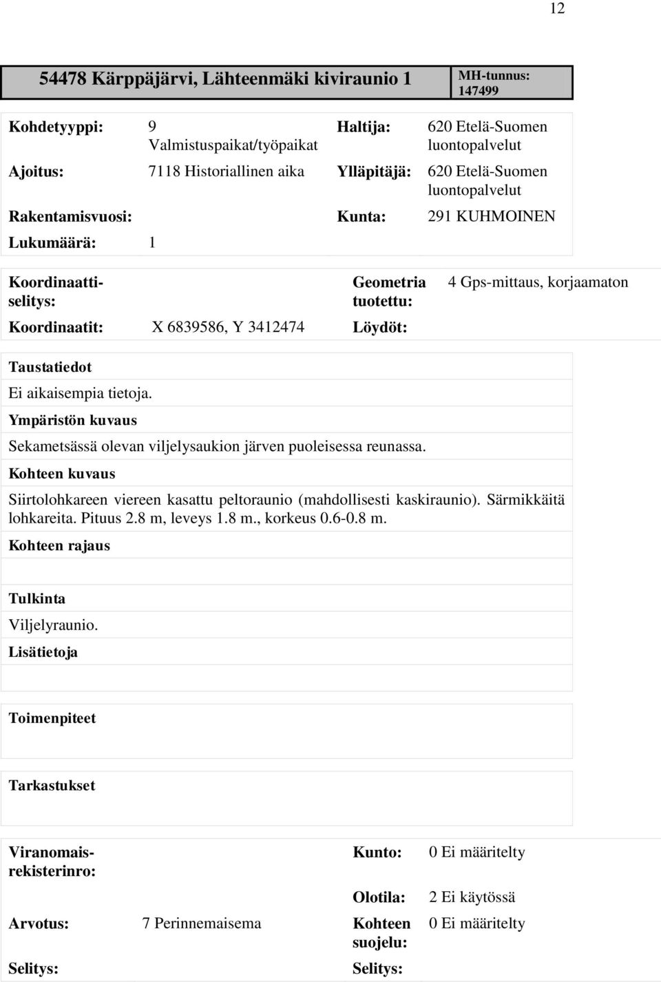 Ympäristön kuvaus Sekametsässä olevan viljelysaukion järven puoleisessa reunassa. Kohteen kuvaus Siirtolohkareen viereen kasattu peltoraunio (mahdollisesti kaskiraunio). Särmikkäitä lohkareita.