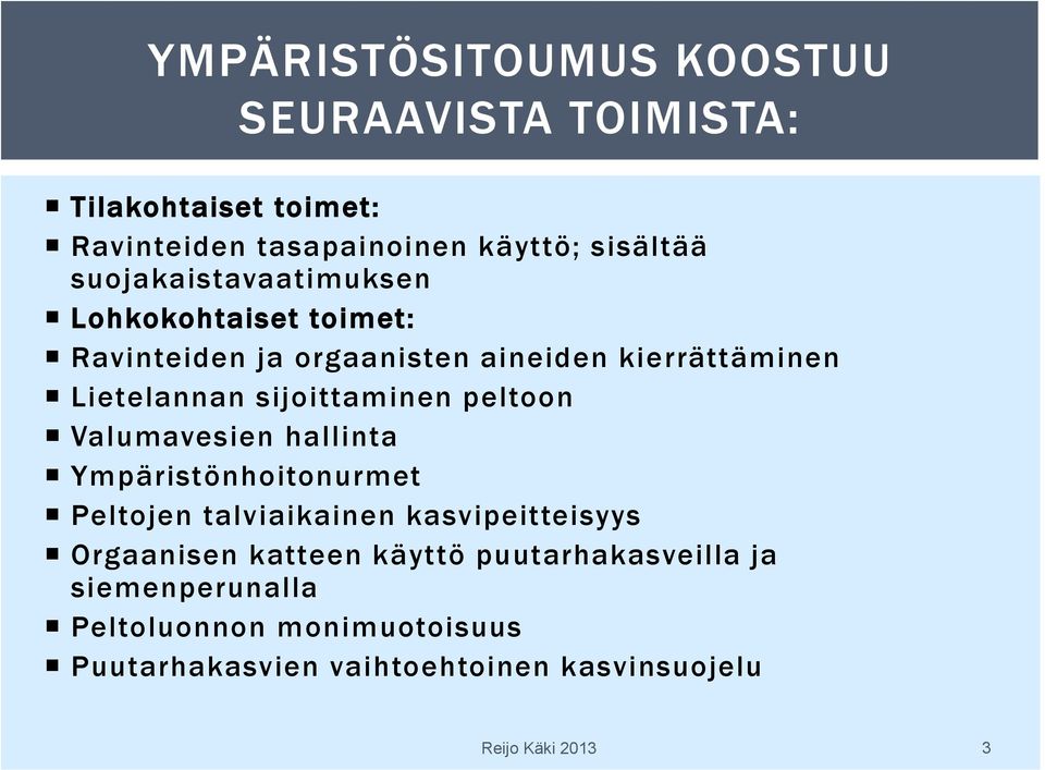 sijoittaminen peltoon Valumavesien hallinta Ympäristönhoitonurmet Peltojen talviaikainen kasvipeitteisyys Orgaanisen