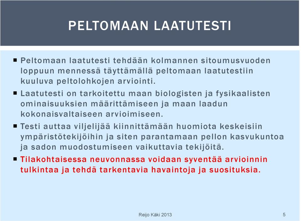 Testi auttaa viljelijää kiinnittämään huomiota keskeisiin ympäristötekijöihin ja siten parantamaan pellon kasvukuntoa ja sadon muodostumiseen