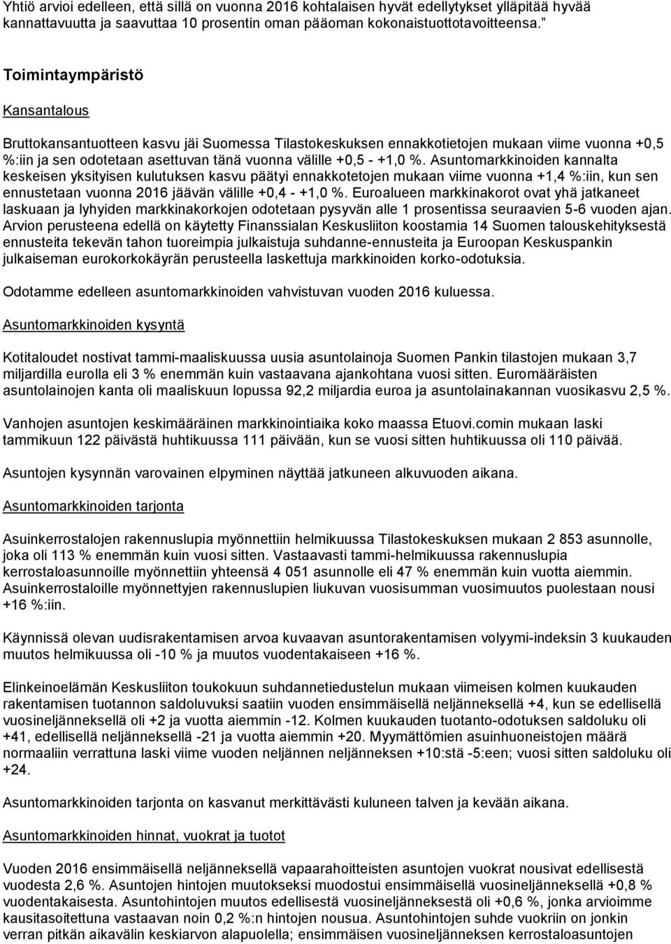 Asuntomarkkinoiden kannalta keskeisen yksityisen kulutuksen kasvu päätyi ennakkotetojen mukaan viime vuonna +1,4 %:iin, kun sen ennustetaan vuonna 2016 jäävän välille +0,4 - +1,0 %.