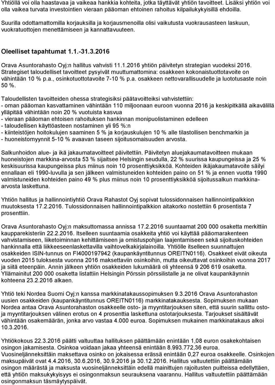 Suurilla odottamattomilla korjauksilla ja korjausmenoilla olisi vaikutusta vuokrausasteen laskuun, vuokratuottojen menettämiseen ja kannattavuuteen. Oleelliset tapahtumat 1.1.-31