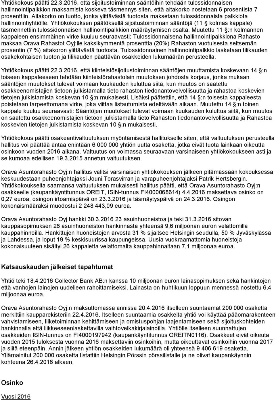 Yhtiökokouksen päätöksellä sijoitustoiminnan sääntöjä (11 kolmas kappale) täsmennettiin tulossidonnaisen hallinointipalkkion määräytymisen osalta.