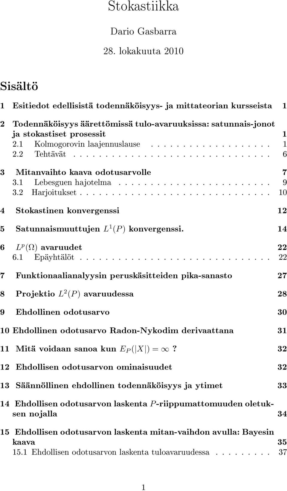 1 Kolmogorovin laajennuslause................... 1 2.2 Tehtävät............................... 6 3 Mitanvaihto kaava odotusarvolle 7 3.1 Lebesguen hajotelma........................ 9 3.2 Harjoitukset.