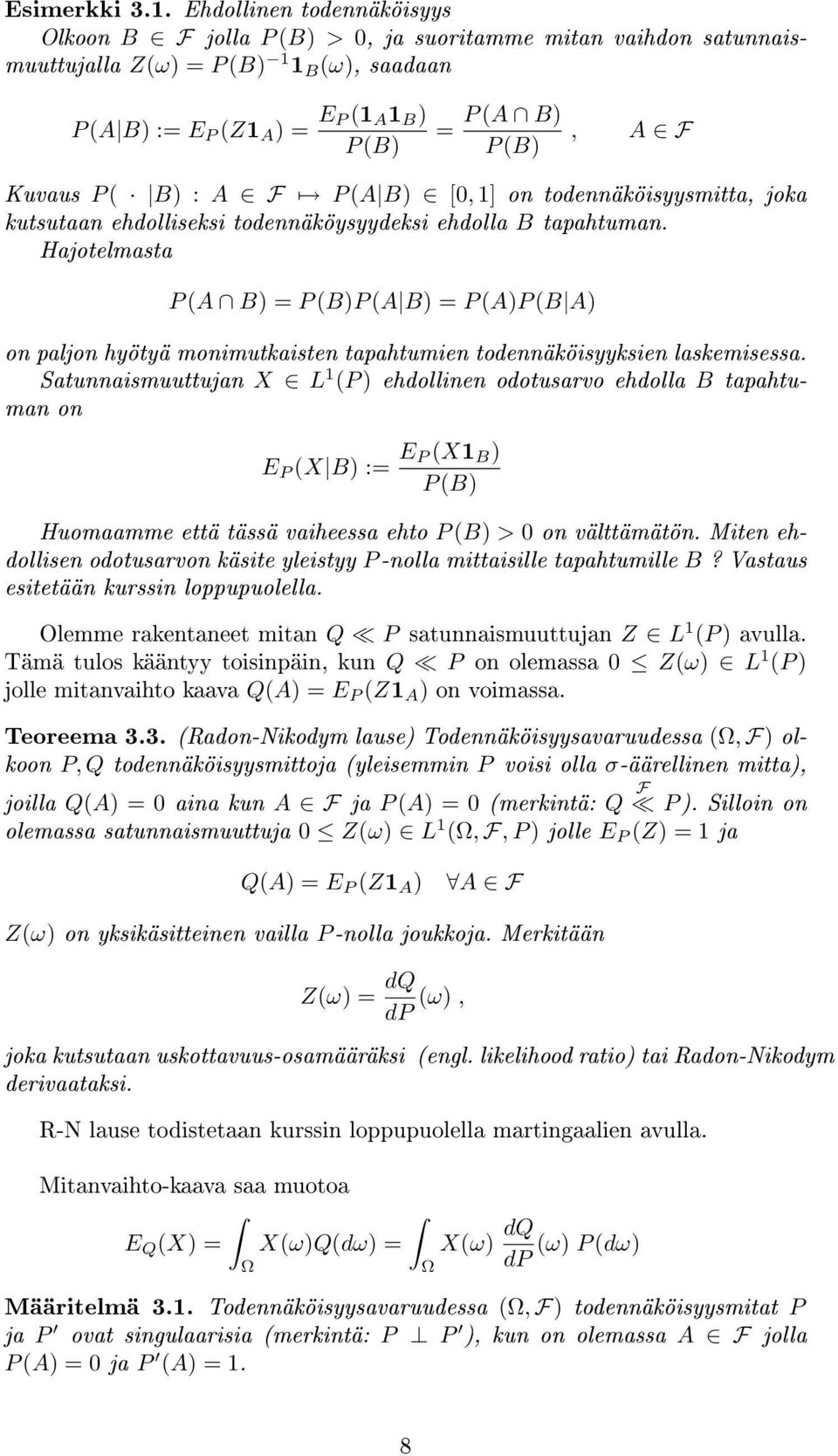 A B [0, 1] on todennäköisyysmitta, joka kutsutaan ehdolliseksi todennäköysyydeksi ehdolla B tapahtuman.