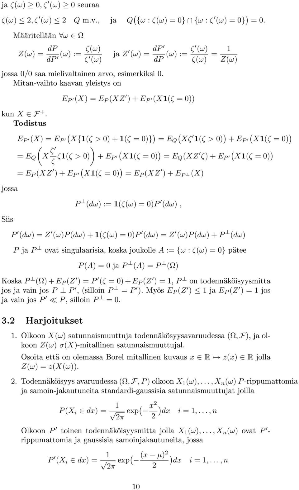 Todistus E P X = E P X{1ζ > 0 + 1ζ = 0} = EQ Xζ 1ζ > 0 + E P X1ζ = 0 = E Q X ζ ζ1ζ > 0 + E P X1ζ = 0 = EQ XZ ζ + E P X1ζ = 0 ζ jossa Siis = E P XZ + E P X1ζ = 0 = EP XZ + E P X P dω := 1ζω = 0P dω, P