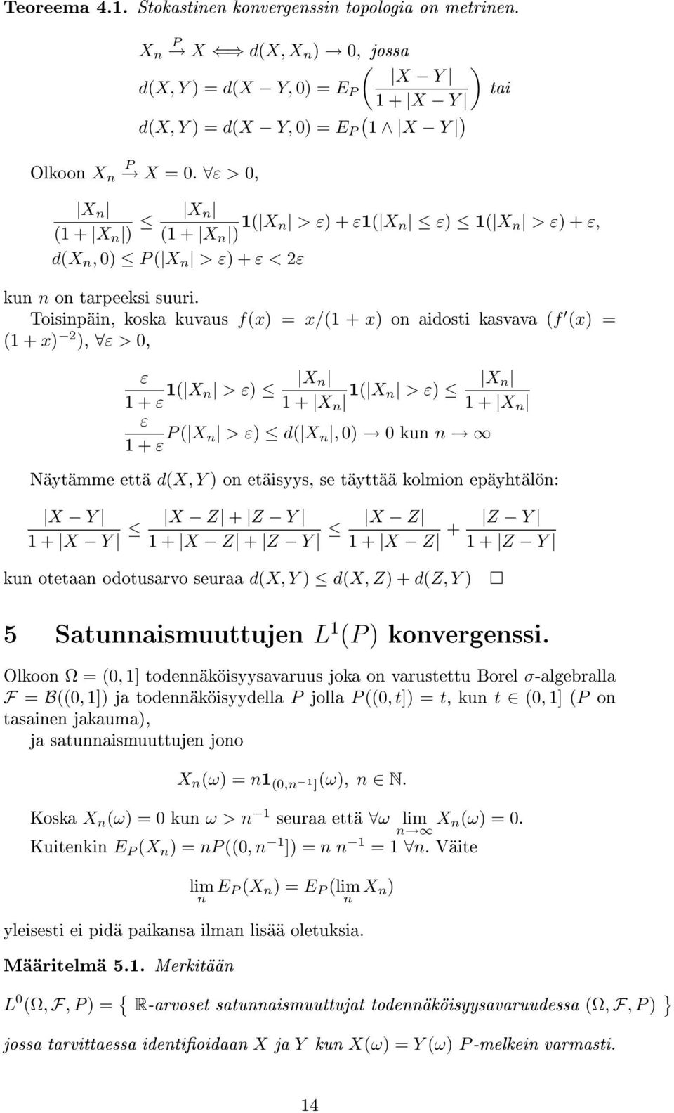 Toisinpäin, koska kuvaus fx = x/1 + x on aidosti kasvava f x = 1 + x 2, ε > 0, ε 1 + ε 1 X n > ε X n 1 + X n 1 X n > ε X n 1 + X n ε 1 + ε P X n > ε d X n, 0 0 kun n Näytämme että dx, Y on etäisyys,