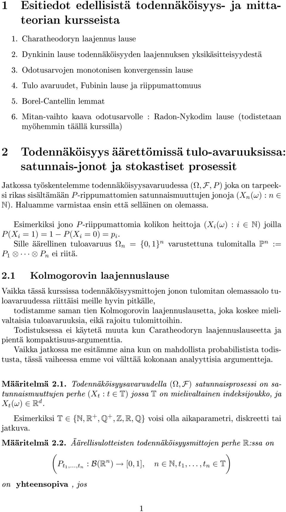 Mitan-vaihto kaava odotusarvolle : Radon-Nykodim lause todistetaan myöhemmin täällä kurssilla 2 Todennäköisyys äärettömissä tulo-avaruuksissa: satunnais-jonot ja stokastiset prosessit Jatkossa