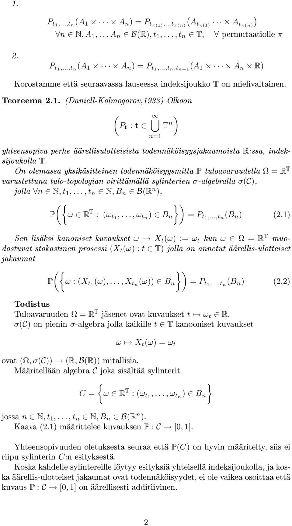 On olemassa yksikäsitteinen todennäköisyysmitta P tuloavaruudella = R T varustettuna tulo-topologian virittämällä sylinterien σ-algebralla σc, jolla n N, t 1,..., t n N, B n BR n, } P {ω R T : ω t1,.