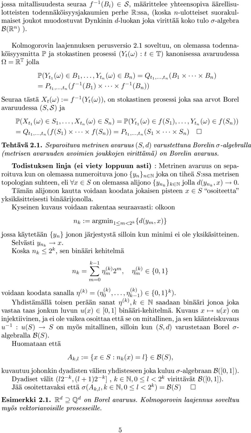 1 soveltuu, on olemassa todennaköisyysmitta P ja stokastinen prosessi Y t ω : t T kanonisessa avaruudessa = R T jolla PY t1 ω B 1,..., Y tn ω B n = Q t1,...,t n B 1 B n = P t1,.