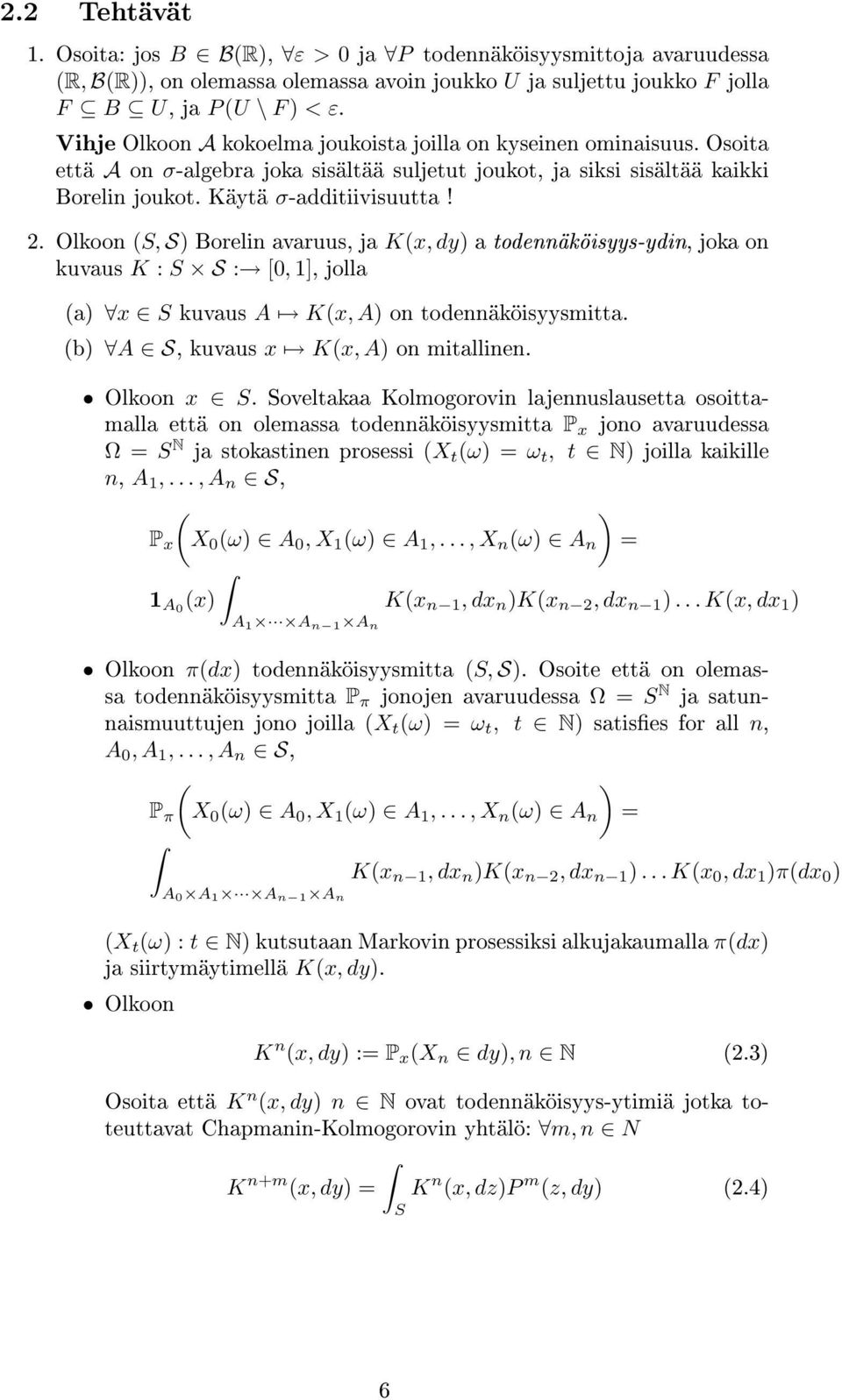Olkoon S, S Borelin avaruus, ja Kx, dy a todennäköisyys-ydin, joka on kuvaus K : S S : [0, 1], jolla a x S kuvaus A Kx, A on todennäköisyysmitta. b A S, kuvaus x Kx, A on mitallinen. Olkoon x S.
