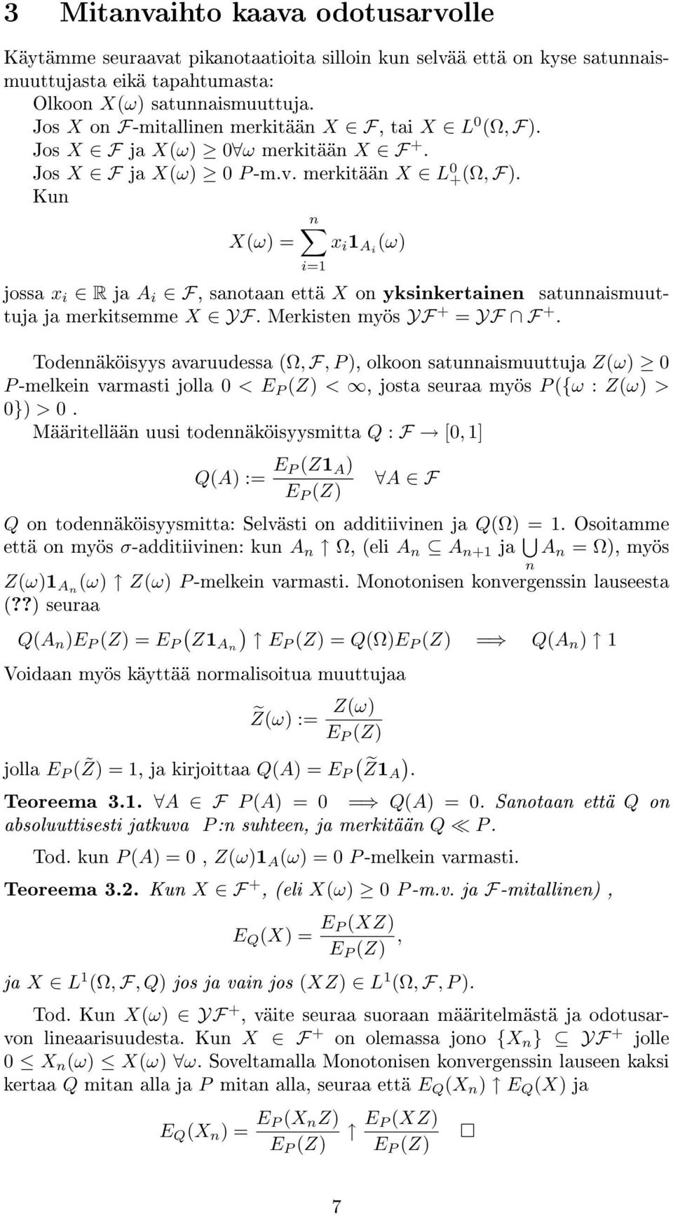Kun n Xω = x i 1 Ai ω i=1 jossa x i R ja A i F, sanotaan että X on yksinkertainen satunnaismuuttuja ja merkitsemme X YF. Merkisten myös YF + = YF F +.